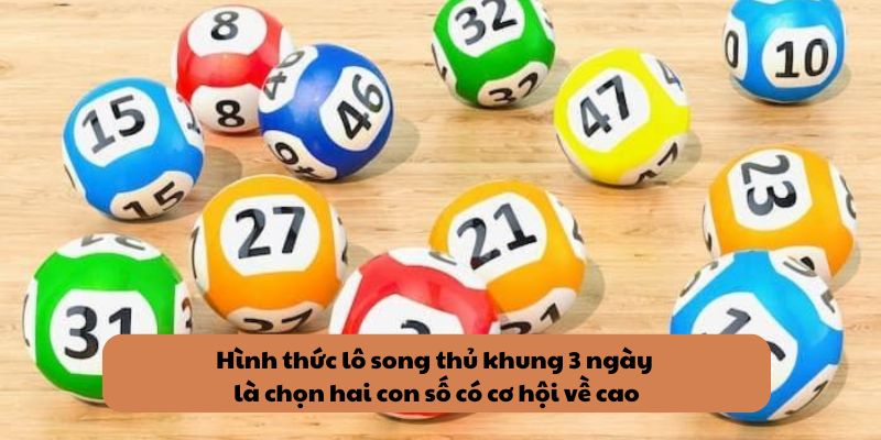 Hình thức lô song thủ khung 3 ngày là chọn hai con số có cơ hội về cao