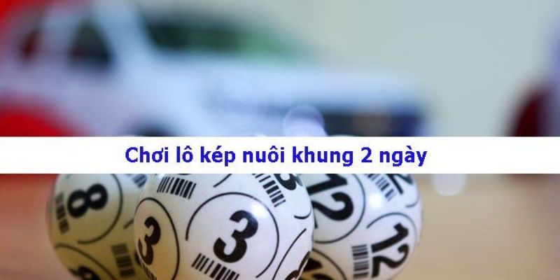 Hướng dẫn bắt lô kép khung 2 ngày từ chuyên gia