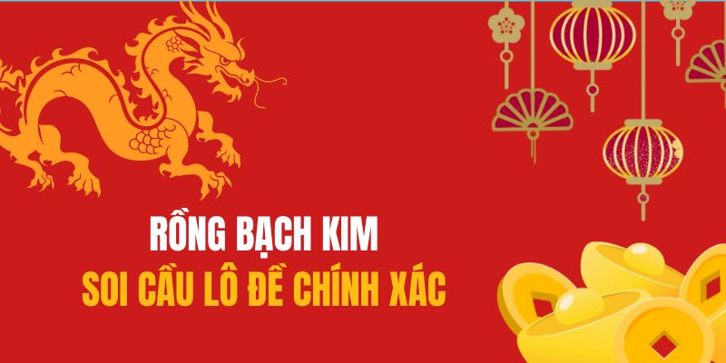 Tính năng soi cầu hữu dụng của Rồng Bạch Kim 